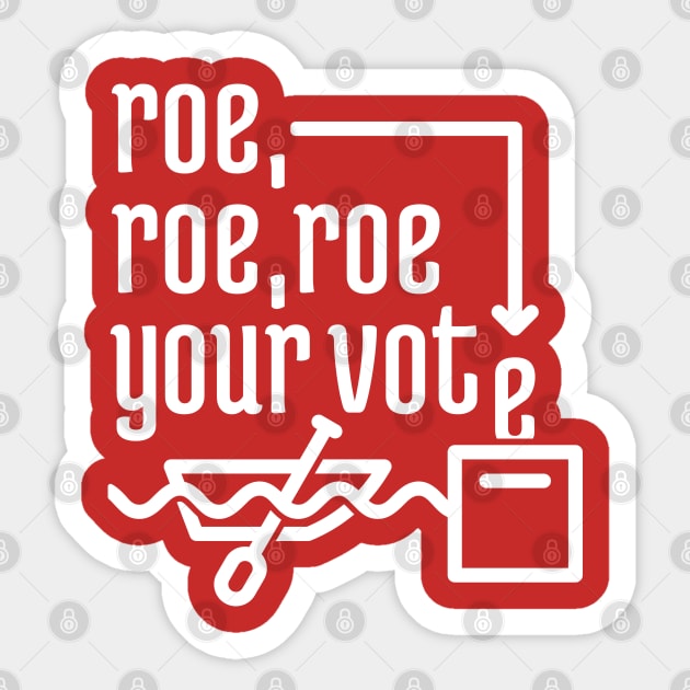 Roe, Roe, Roe Your Vote Sticker by NeverDrewBefore